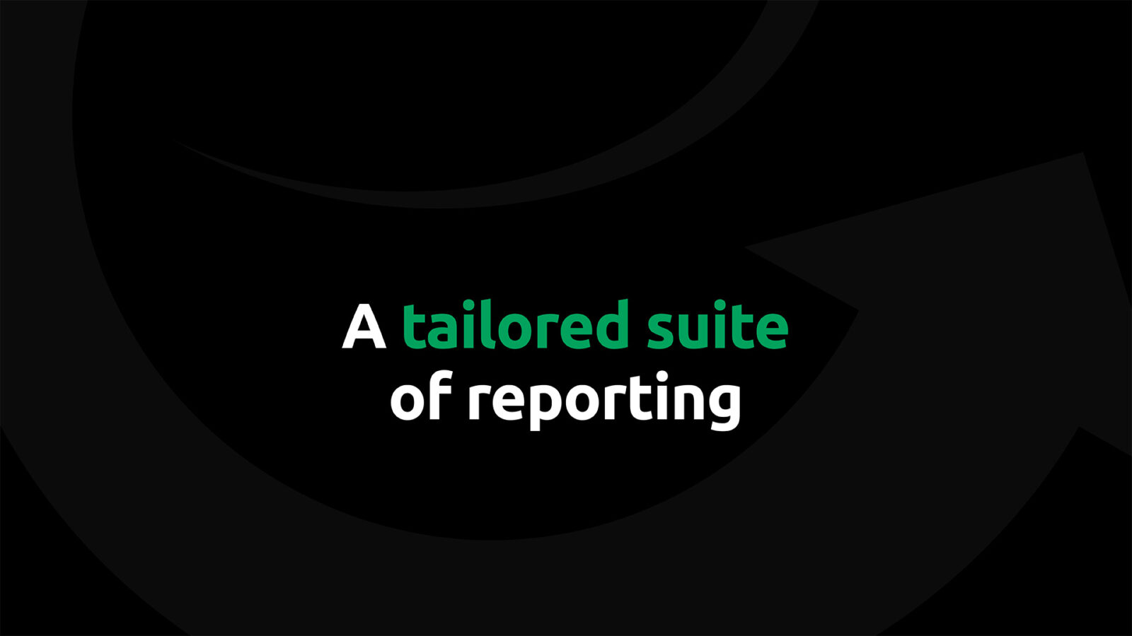 A tailored suite of reporting