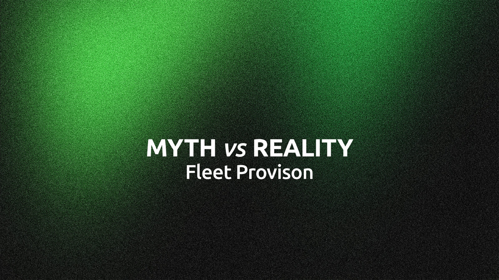 Myth vs. Reality: Fleet Provision
